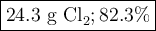 \large \boxed {\text{24.3 g Cl}_{2}; 82.3 \%}