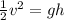 \frac{1}{2}v^2 = gh