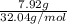 \frac{ 7.92 g}{32.04 g/mol}