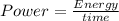 Power=\frac{Energy}{time}