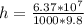 h = \frac{6.37*10^{7}}{1000*9.8}