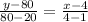 \frac{y - 80}{80 - 20} = \frac{x - 4}{4 - 1}