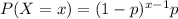 P(X=x)=(1-p)^{x-1} p