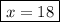 \boxed{x=18}