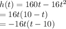 h(t) = 160t-16t^2\\= 16t(10-t)\\=-16t(t-10)