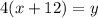 4(x+12)=y