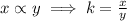 x\propto y \implies  k = \frac{x}{y}