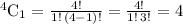 ^{4}\textrm{C}_{1}=\frac{4!}{1!\,(4-1)!}=\frac{4!}{1!\,3!}=4