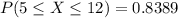 P(5\leq X\leq 12)=0.8389