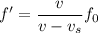 f' = \dfrac{v}{v-v_s}f_0