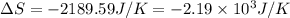 \Delta S=-2189.59J/K=-2.19\times 10^3J/K