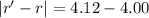 |r'-r|=4.12-4.00