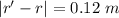 |r'-r|=0.12\ m