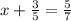 x +  \frac{3}{5}  =  \frac{5}{7}