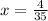 x =  \frac{4}{35}