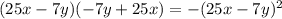 (25x-7y)(-7y+25x)=-(25x-7y)^{2}