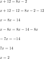 x+12=8x-2\\ \\x+12-12=8x-2-12\\ \\x=8x-14\\ \\x-8x=8x-14-8x\\ \\-7x=-14\\ \\7x=14\\ \\x=2