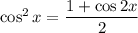 \cos^2x=\dfrac{1+\cos2x}2