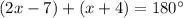 (2x-7)+(x+4)=180\°