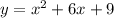 y=x^{2}+6x+9