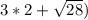 3*2+\sqrt{28})