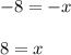 \displaystyle -8 = -x \\ \\ 8 = x