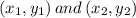 \left( {{x_1},{y_1}} \right) and \left( {{x_2},{y_2}} \right)