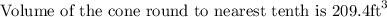 \text { Volume of the cone round to nearest tenth is } 209.4 \mathrm{ft}^{3}