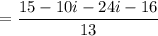 $ = \frac{15 -10i -24i -16}{13} $