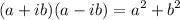 $ (a + ib)(a - ib) = a^2 + b^2 $