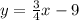 y=\frac{3}{4}x-9