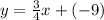 y=\frac{3}{4}x+(-9)