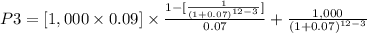 P3=[1,000\times0.09]\times\frac{1-[\frac{1}{(1+0.07)^{12-3}}] }{0.07} +\frac{1,000}{(1+0.07)^{12-3}}