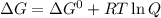 \Delta{G} =\Delta{G^0}+RT \ln Q