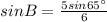 sin B=\frac{5 sin65^{\circ}}{6}