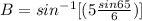 B=sin^{-1}[(5\frac{sin65}{6})]