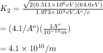 K_{2}=\frac{\sqrt{2(0.511\times10^{6}eV)(64.0eV)}}{1.973\times10^{3}eV.A^{o}/c}\\\\=(4.1/A^o)(\frac{1A^o}{10^{-10}m})\\\\=4.1\times10^{10}/m