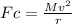 Fc=\frac{Mv^{2} }{r}