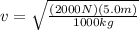 v=\sqrt{\frac{(2000N)(5.0m)}{1000kg} }