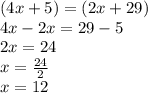 (4x+5) = (2x+29)\\4x-2x=29-5\\2x=24\\x=\frac{24}{2}\\ x= 12\\