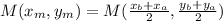 M(x_{m},y_{m})=M( \frac{x_{b}+x_{a}}{2}, \frac{y_{b}+y_{a}}{2} )