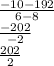 \frac{-10-192}{6-8}\\\frac{-202}{-2}\\\frac{202}{2}