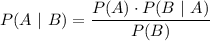 P(A\ |\ B)=\dfrac{P(A)\cdot P(B\ |\ A)}{P(B)}