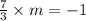 \frac{7}{3}\times m=-1