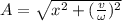 A=\sqrt{x^2+(\frac{v}{\omega })^2}
