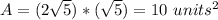 A=(2\sqrt{5})*(\sqrt{5})=10\ units^{2}