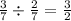 \frac{3}{7} \div \frac{2}{7} =\frac{3}{2}