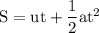 \rm S = ut + \dfrac{1}{2}at^2