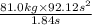 \frac{81.0 kg \times 92.12 s^{2}}{1.84 s}
