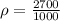 \rho=\frac{2700}{1000}